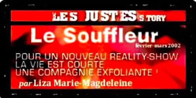 Presse | "Les Justes-story" de David Noir | Le Souffleur | POUR UN NOUVEAU REALITY-SHOW LA VIE EST COURTE : UNE COMPAGNIE EXFOLIANTE !